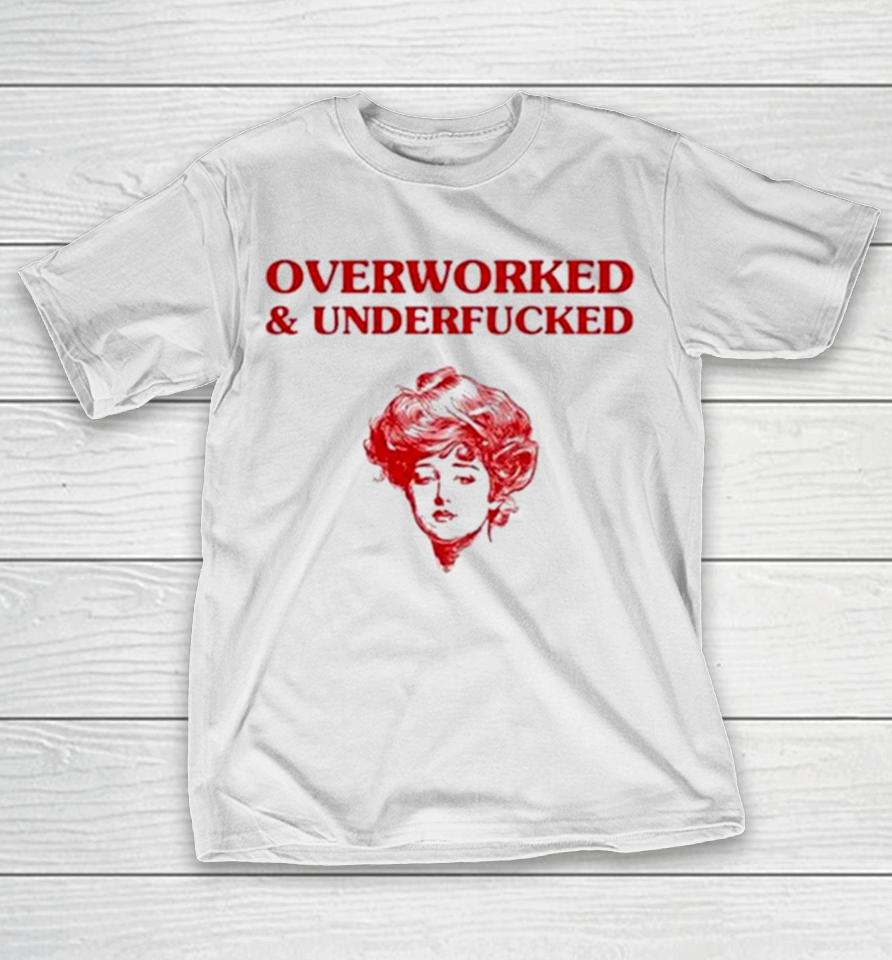 Overworked And Underfucked 2024 T-Shirt