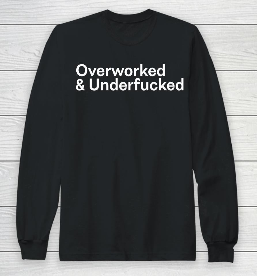 Overworked And Underfucked Long Sleeve T-Shirt