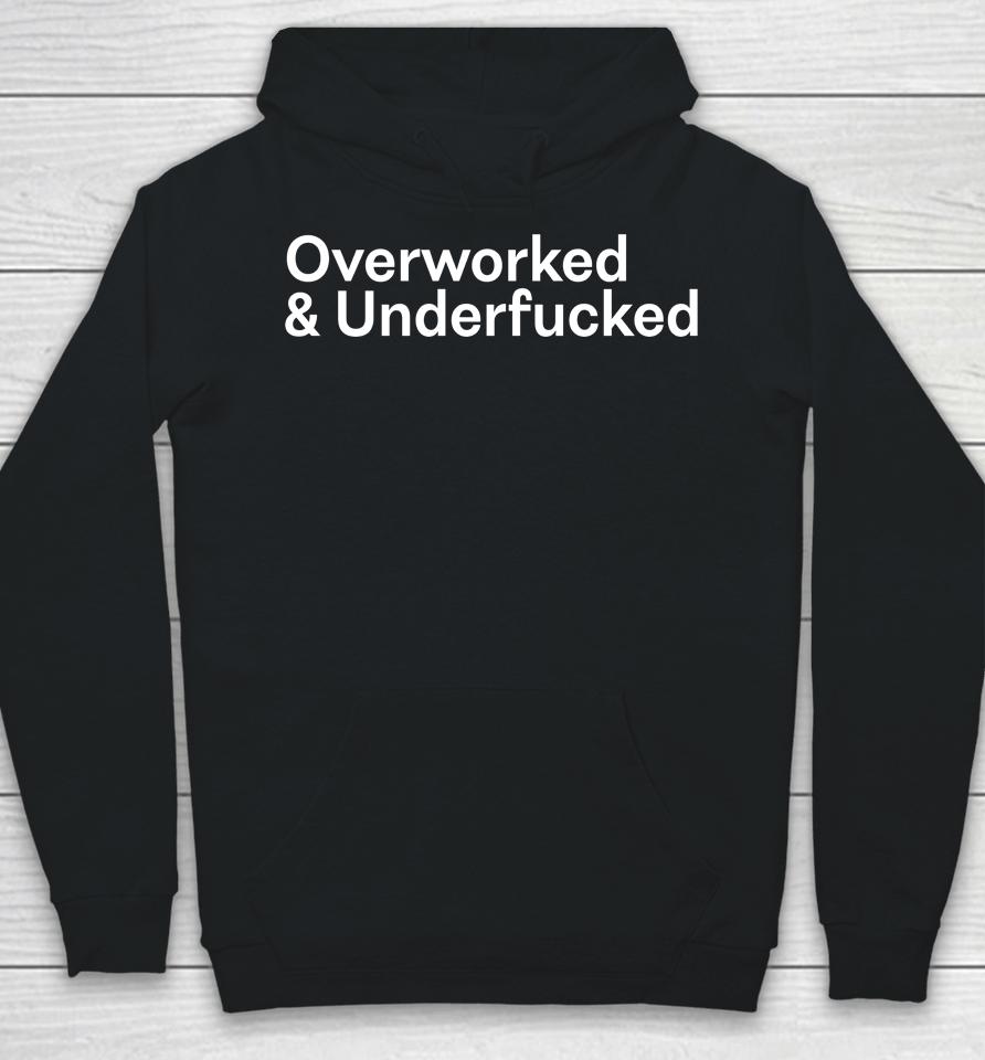Overworked And Underfucked Hoodie