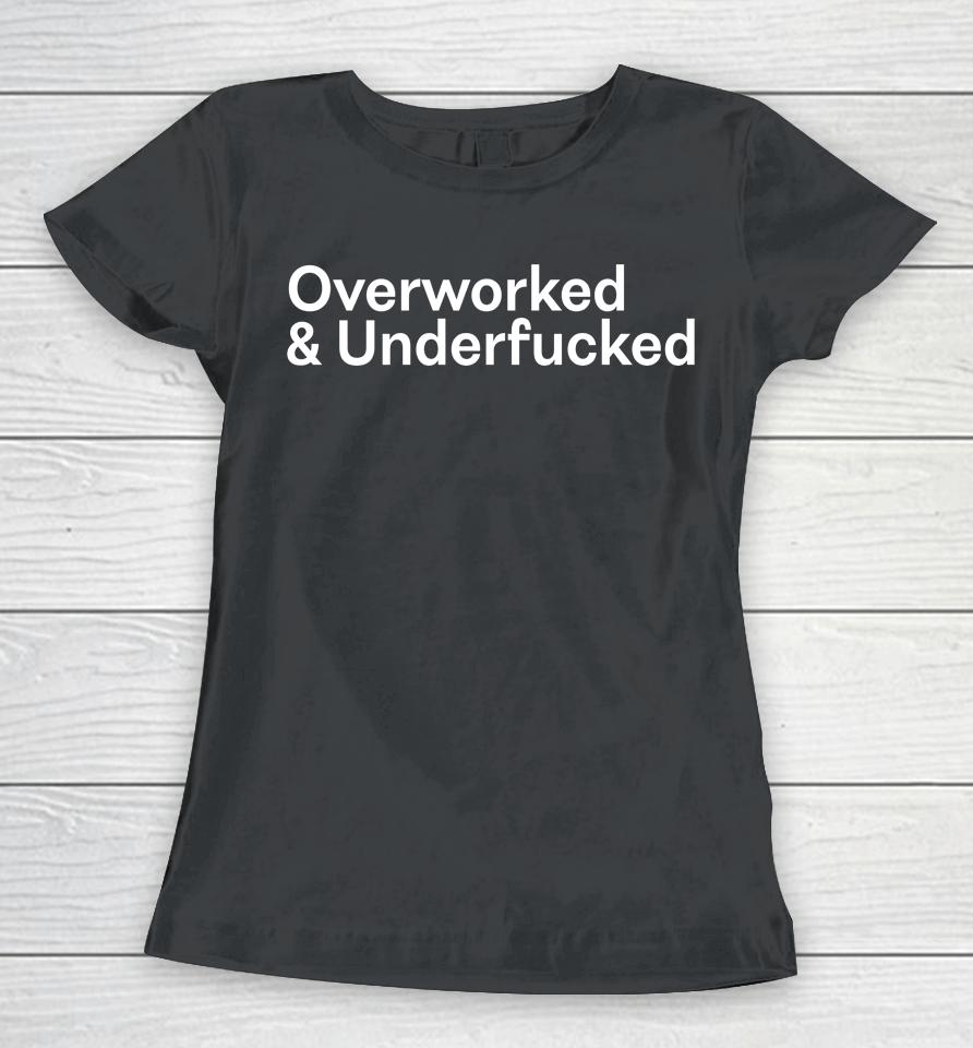 Overworked And Underfucked Women T-Shirt