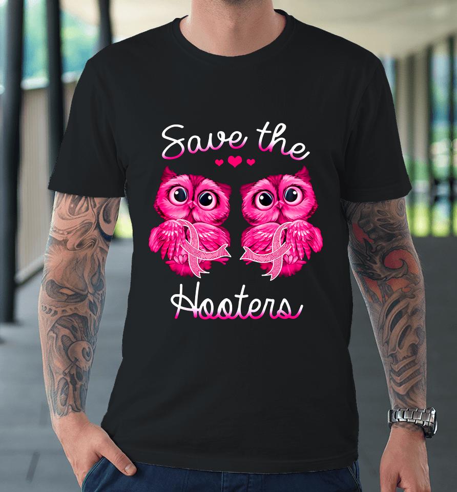 Owl Breast Cancer Awareness Save The Hooters Premium T-Shirt