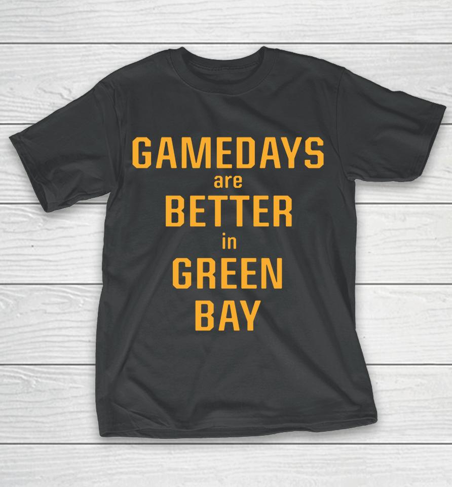Packer Pro Shop Gamedays Are Better In Green Bay T-Shirt