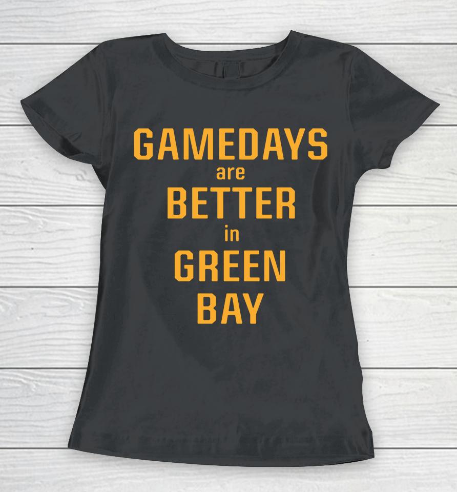 Packer Pro Shop Gamedays Are Better In Green Bay Women T-Shirt