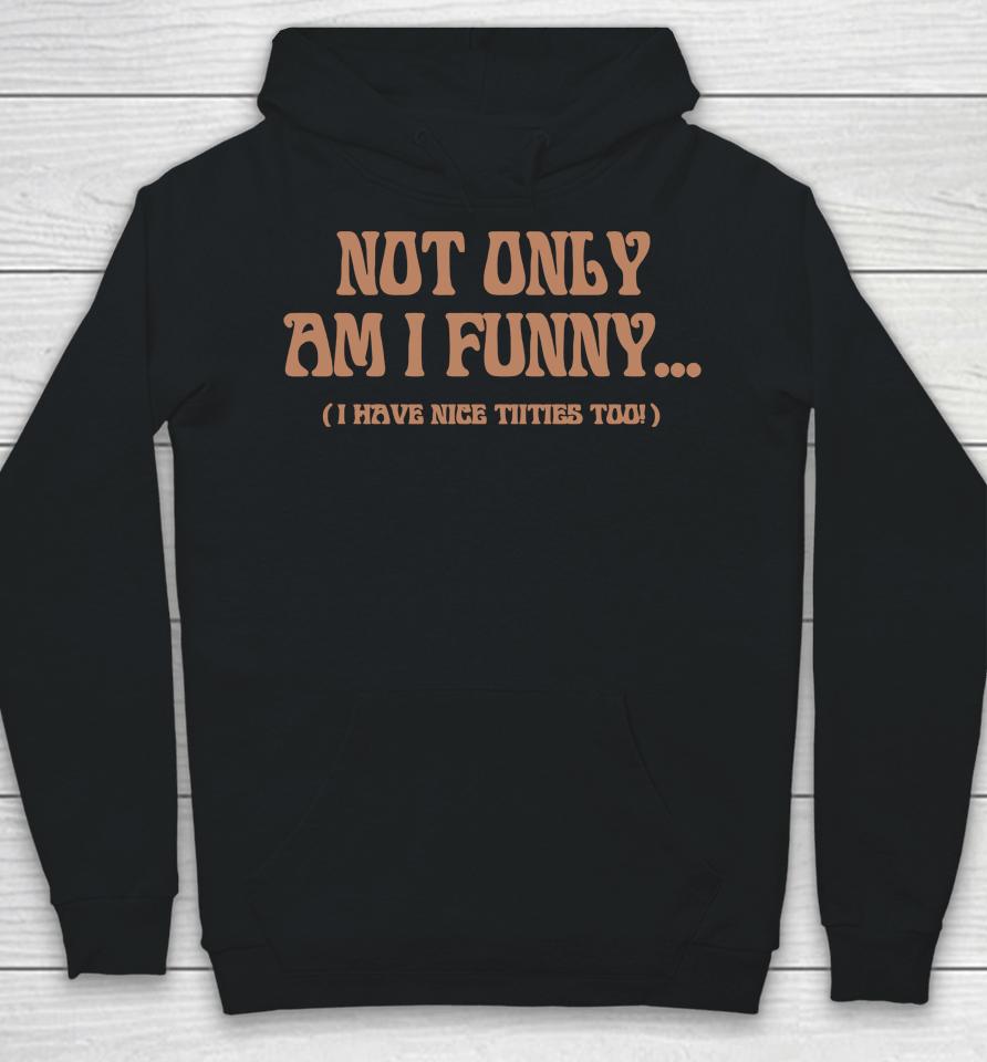 Paige Spiranac Not Only Am I Funny Hoodie