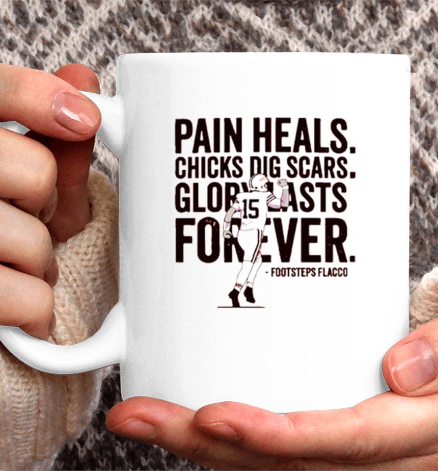 Pain Heals Chicks Dig Scars Cleveland Flacco Football Player Coffee Mug