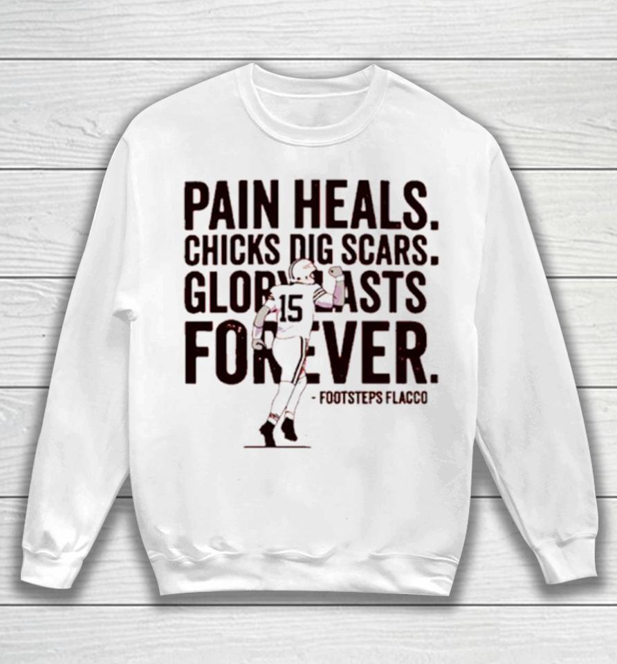 Pain Heals Chicks Dig Scars Cleveland Flacco Football Player Sweatshirt