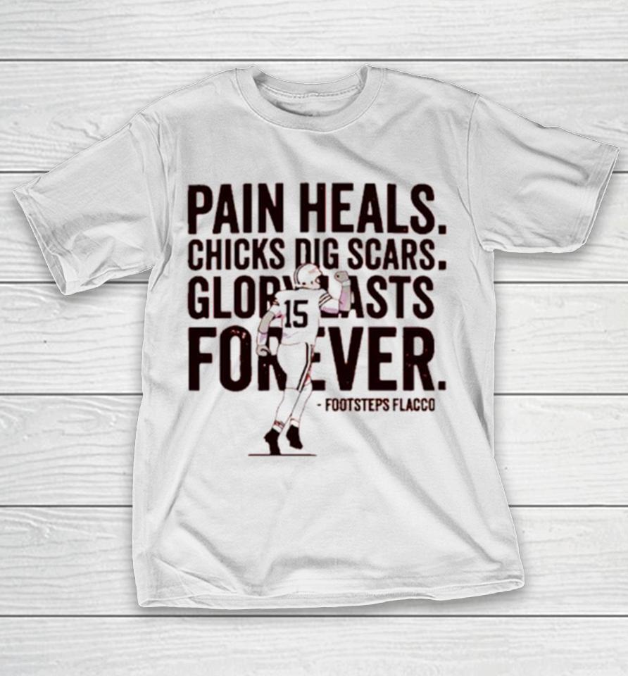 Pain Heals Chicks Dig Scars Cleveland Flacco Football Player T-Shirt