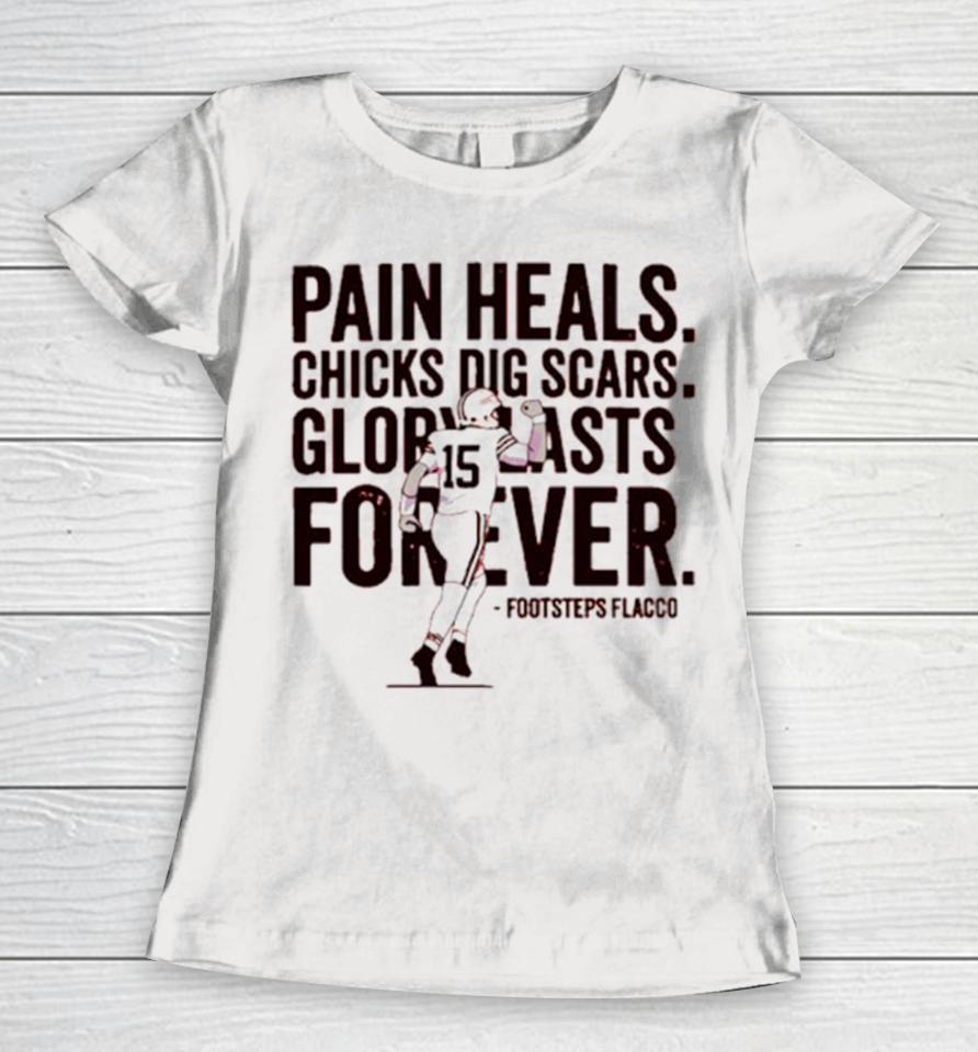 Pain Heals Chicks Dig Scars Cleveland Flacco Football Player Women T-Shirt