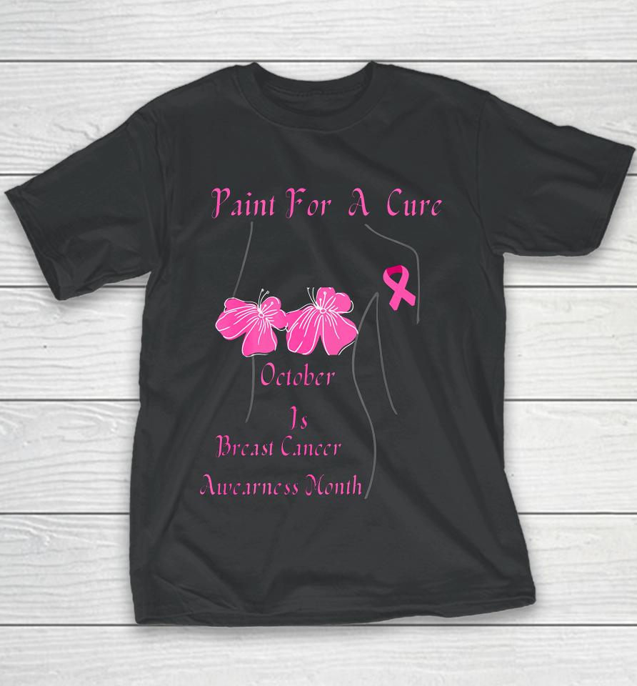 Paint For A Cure October Is Breast Cancer Awareness Month Youth T-Shirt