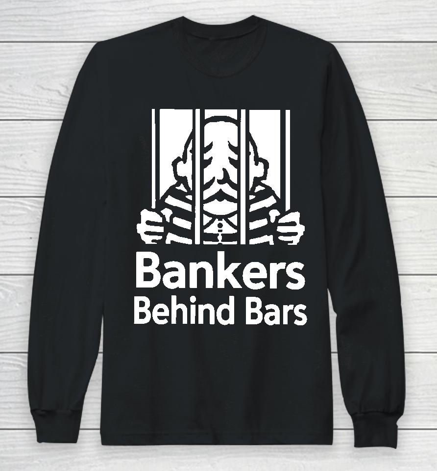 Paint With Alex Merch Bankers Behind Bars Bad For America Shitibank We're Felons Crooks Long Sleeve T-Shirt