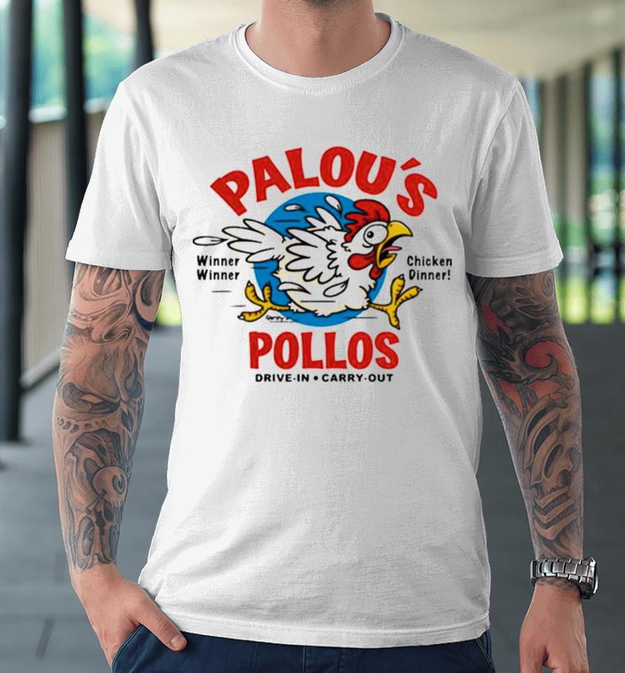 Palou’s Pollos Winner Winner Chicken Dinner Drive In Carry Out Premium T-Shirt