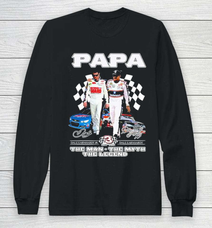 Papa Dale Earnhardt Jr And Dale Earnhardt 1951 2001 The Man The Myth The Legend Signatures Long Sleeve T-Shirt