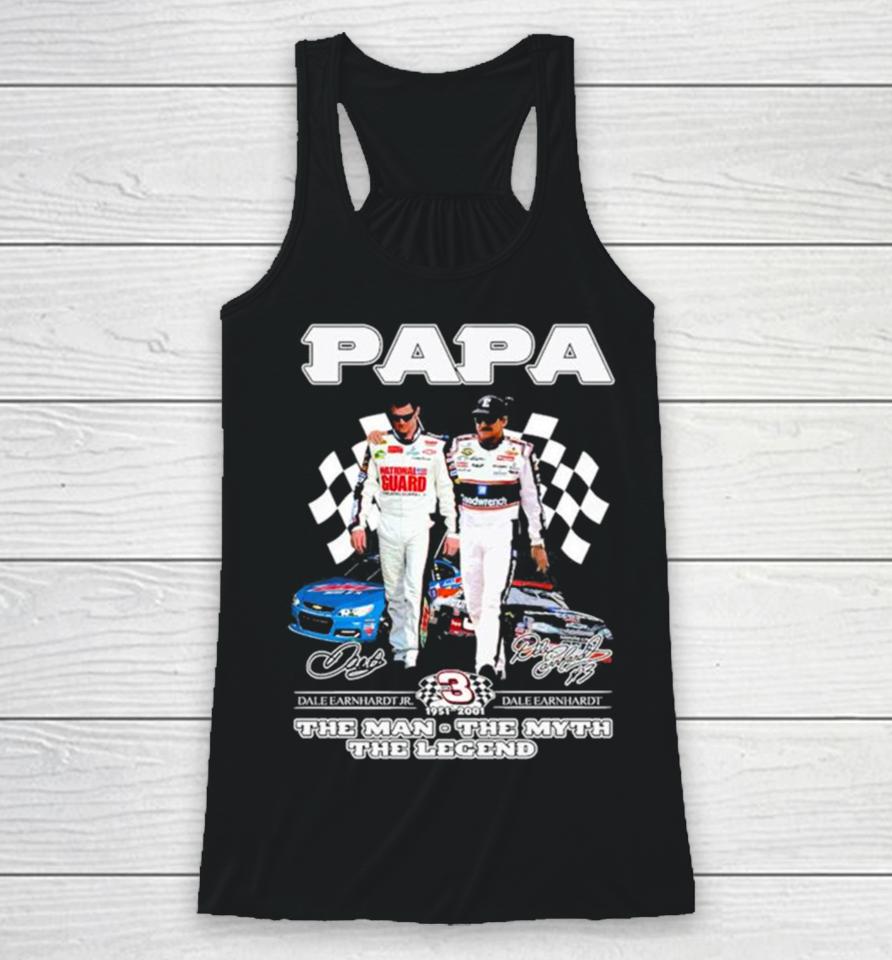 Papa Dale Earnhardt Jr And Dale Earnhardt 1951 2001 The Man The Myth The Legend Signatures Racerback Tank