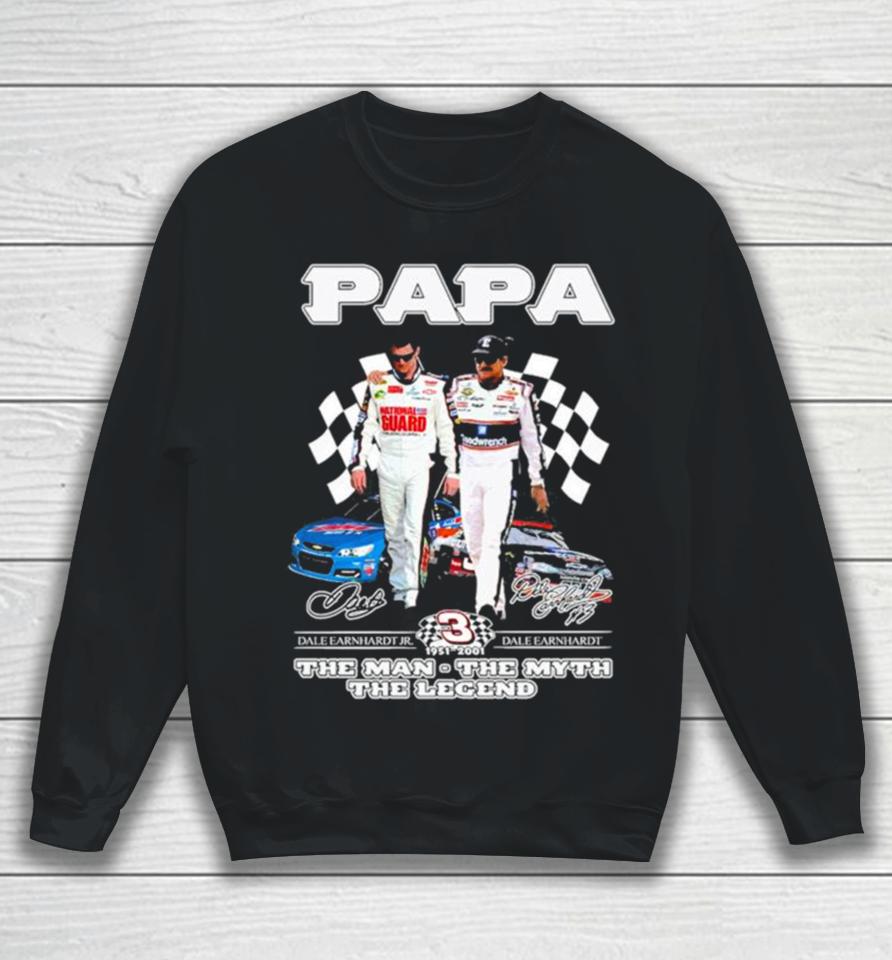 Papa Dale Earnhardt Jr And Dale Earnhardt 1951 2001 The Man The Myth The Legend Signatures Sweatshirt