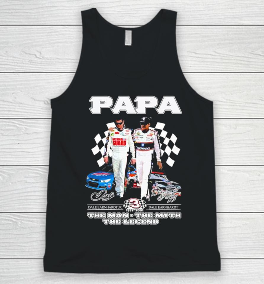 Papa Dale Earnhardt Jr And Dale Earnhardt 1951 2001 The Man The Myth The Legend Signatures Unisex Tank Top