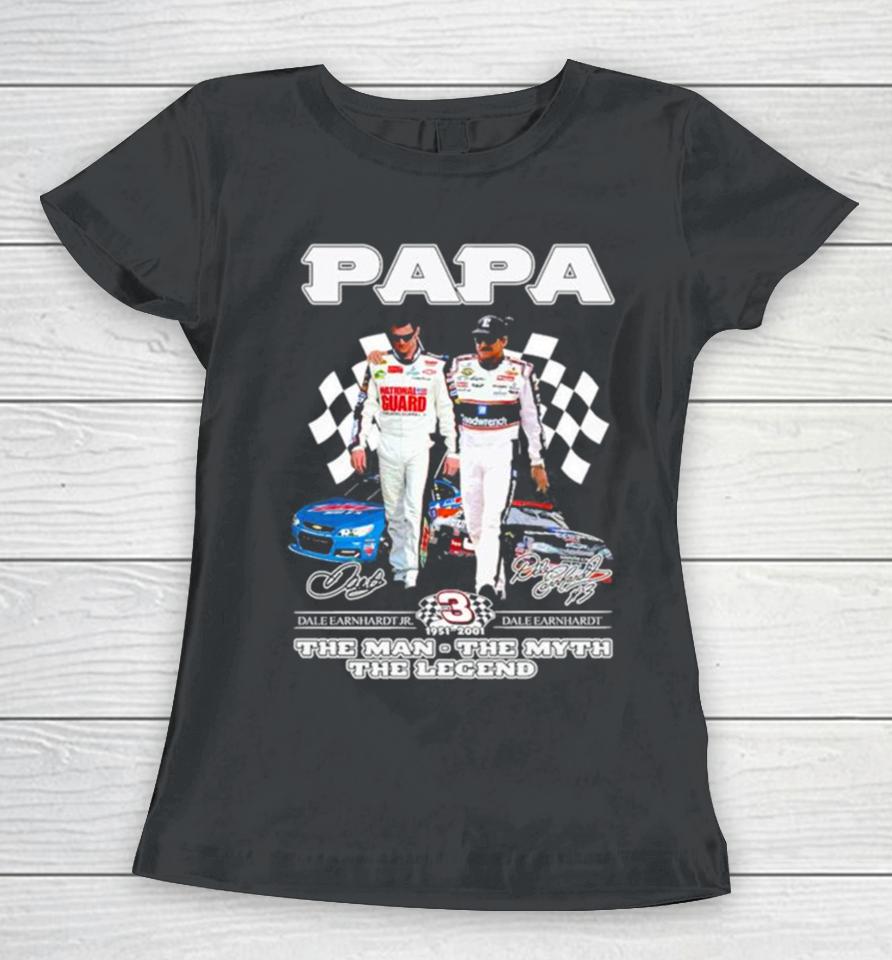 Papa Dale Earnhardt Jr And Dale Earnhardt 1951 2001 The Man The Myth The Legend Signatures Women T-Shirt