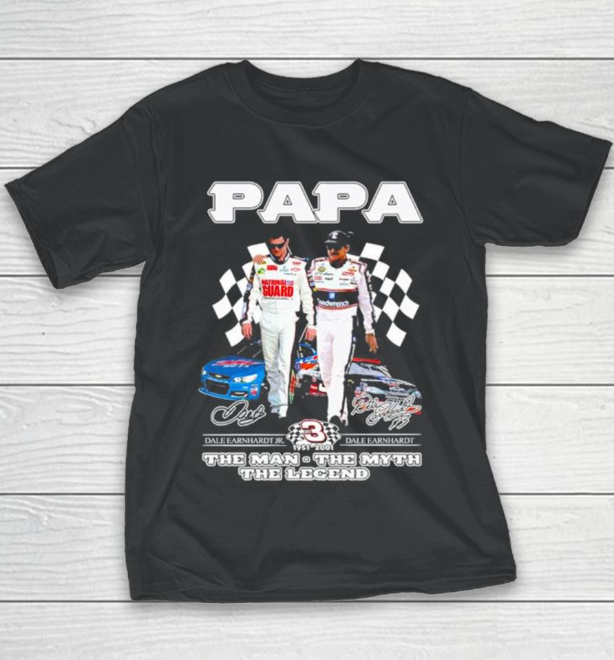 Papa Dale Earnhardt Jr And Dale Earnhardt 1951 2001 The Man The Myth The Legend Signatures Youth T-Shirt