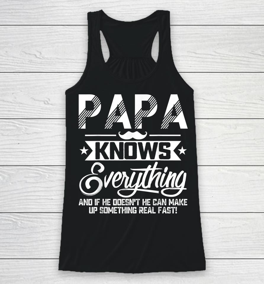 Papa Knows Everything Funny Fathers Day Gift For Dad Papa Racerback Tank