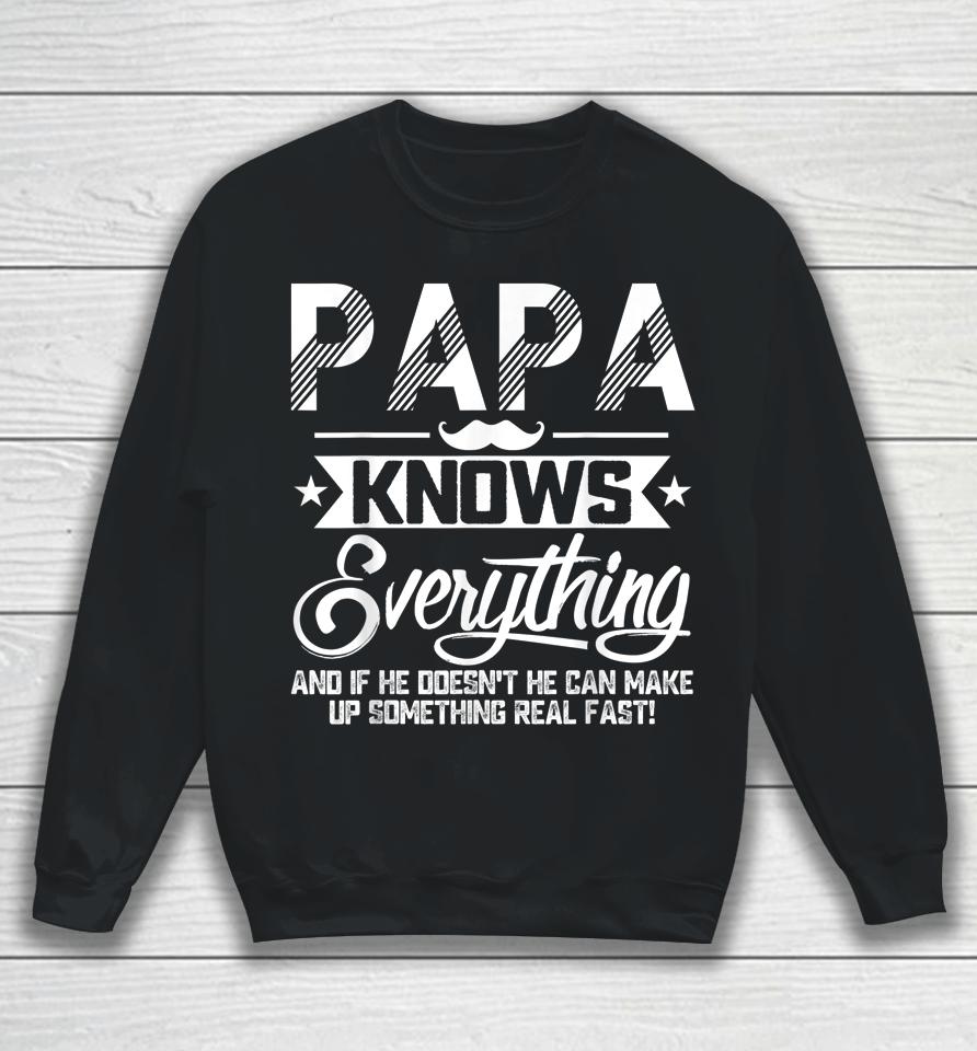 Papa Knows Everything Funny Fathers Day Gift For Dad Papa Sweatshirt