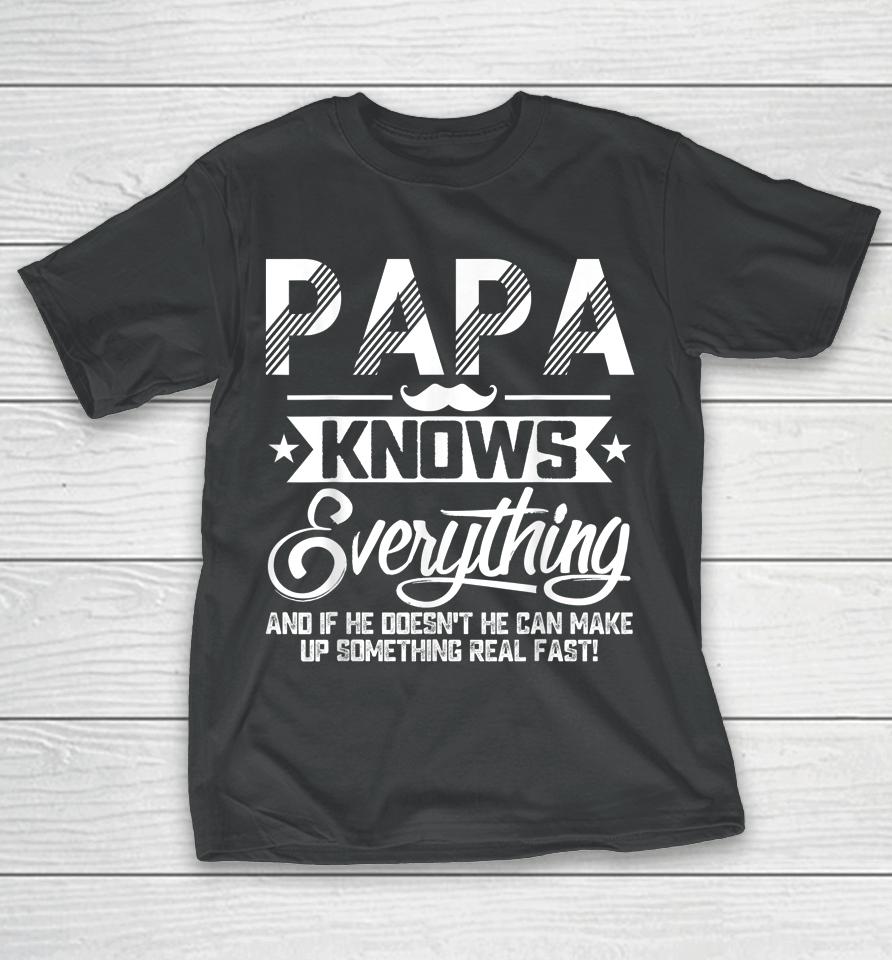 Papa Knows Everything Funny Fathers Day Gift For Dad Papa T-Shirt