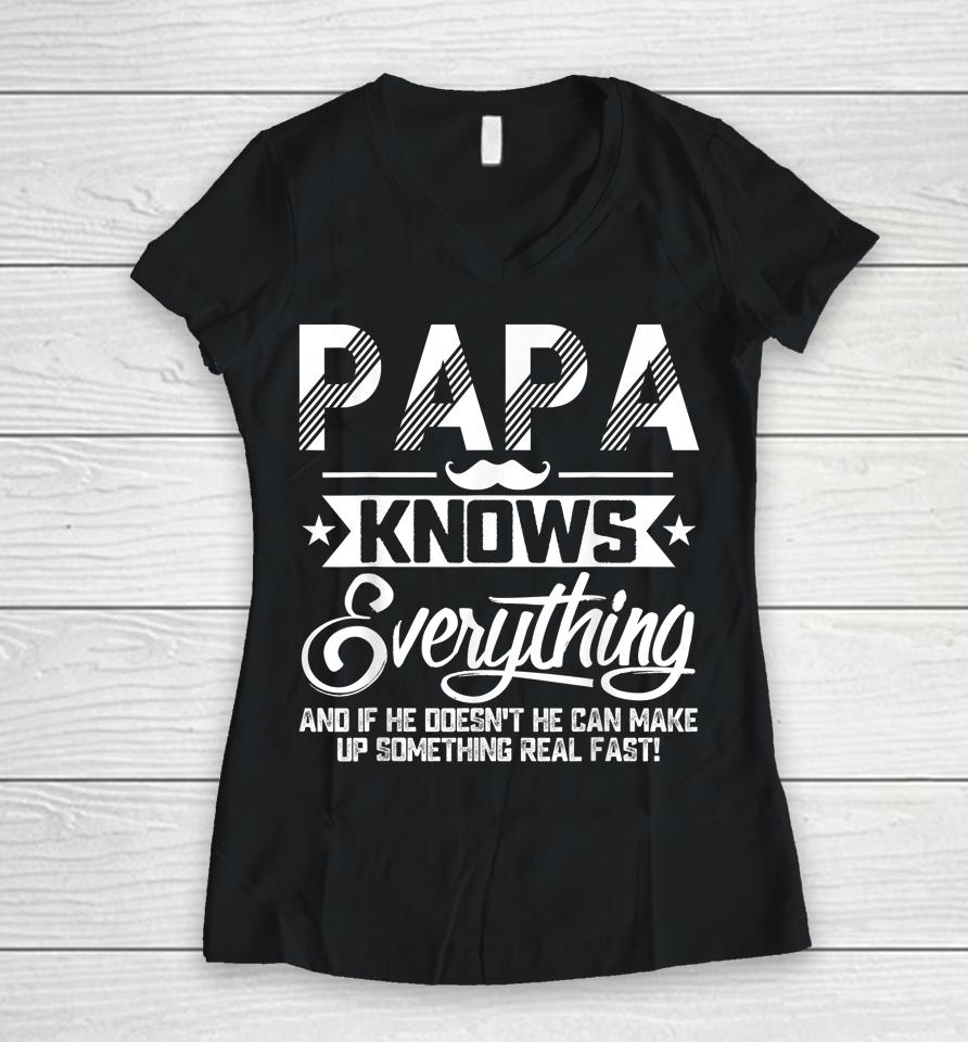 Papa Knows Everything Funny Fathers Day Gift For Dad Papa Women V-Neck T-Shirt