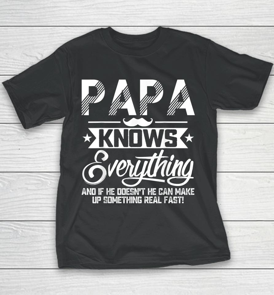 Papa Knows Everything Funny Fathers Day Gift For Dad Papa Youth T-Shirt