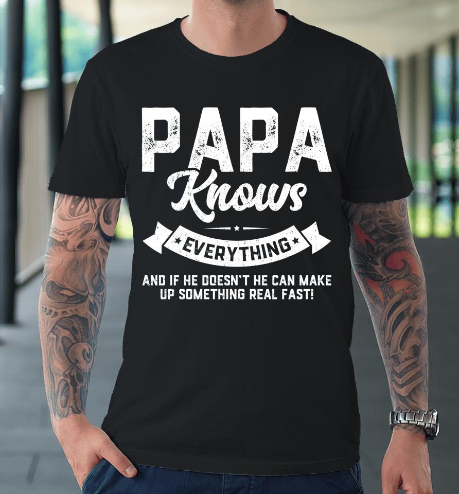 Papa Knows Everything Shirt 60Th Gift Funny Father's Day Premium T-Shirt