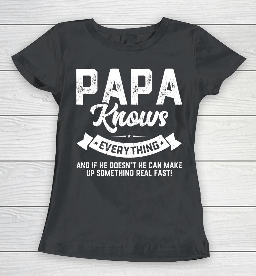 Papa Knows Everything Shirt 60Th Gift Funny Father's Day Women T-Shirt