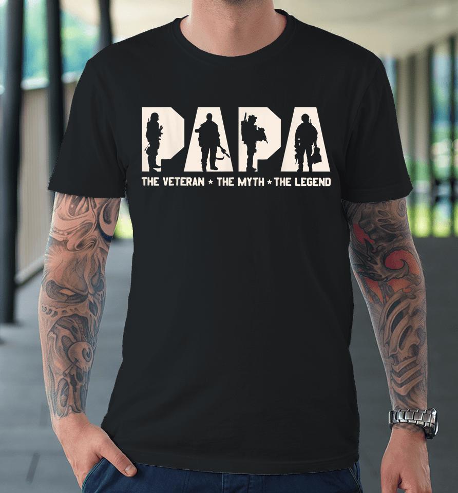 Papa Veteran The Myth The Legend Fathers Day Grandpa Premium T-Shirt