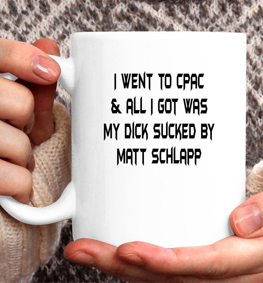 Papi Bebe Le Strange I Went To Cpac And All I Got Was My Dick Sucked By Matt Schlapp Coffee Mug