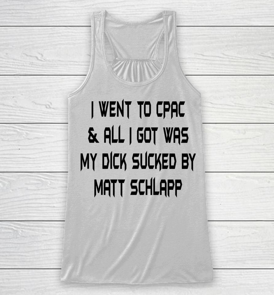 Papi Bebe Le Strange I Went To Cpac And All I Got Was My Dick Sucked By Matt Schlapp Racerback Tank