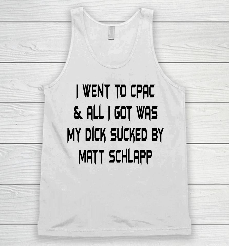 Papi Bebe Le Strange I Went To Cpac And All I Got Was My Dick Sucked By Matt Schlapp Unisex Tank Top