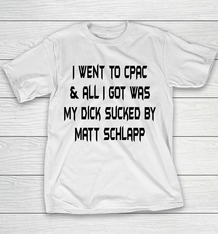 Papi Bebe Le Strange I Went To Cpac And All I Got Was My Dick Sucked By Matt Schlapp Youth T-Shirt