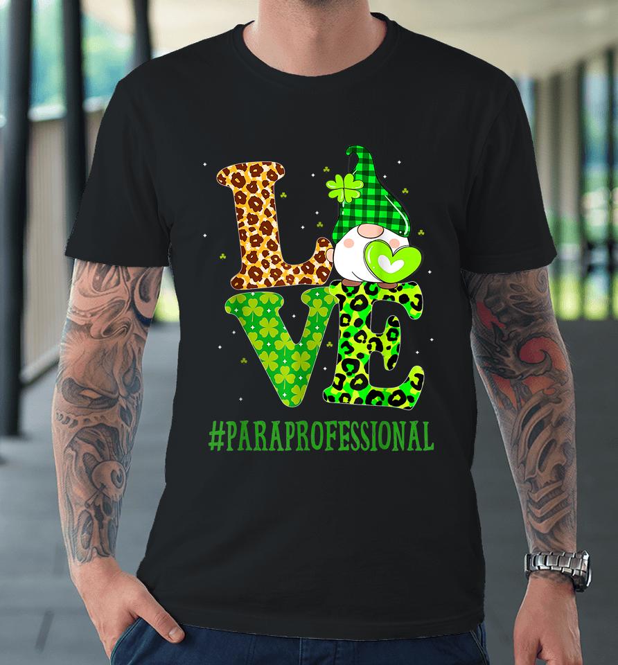 Paraprofessional Love St Patrick's Day Gnome Leopard Shamrock Premium T-Shirt