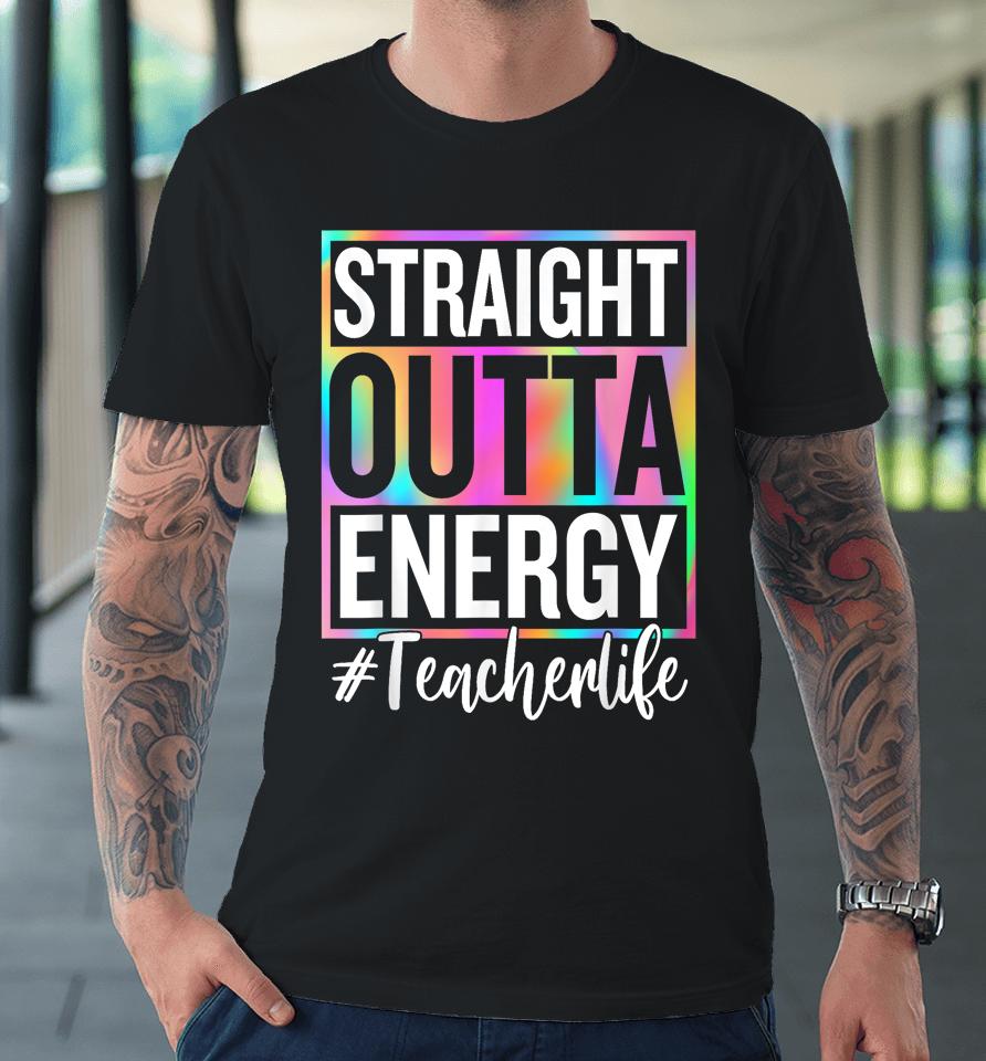 Paraprofessional Straight Outta Energy Teacher Life Gifts Premium T-Shirt