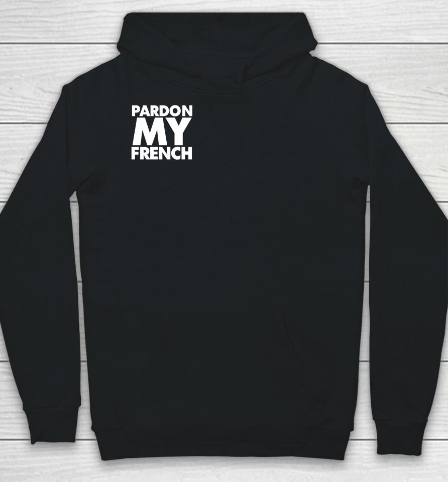 Pardon My French It's Illegal To Work On Weekends In France Hoodie
