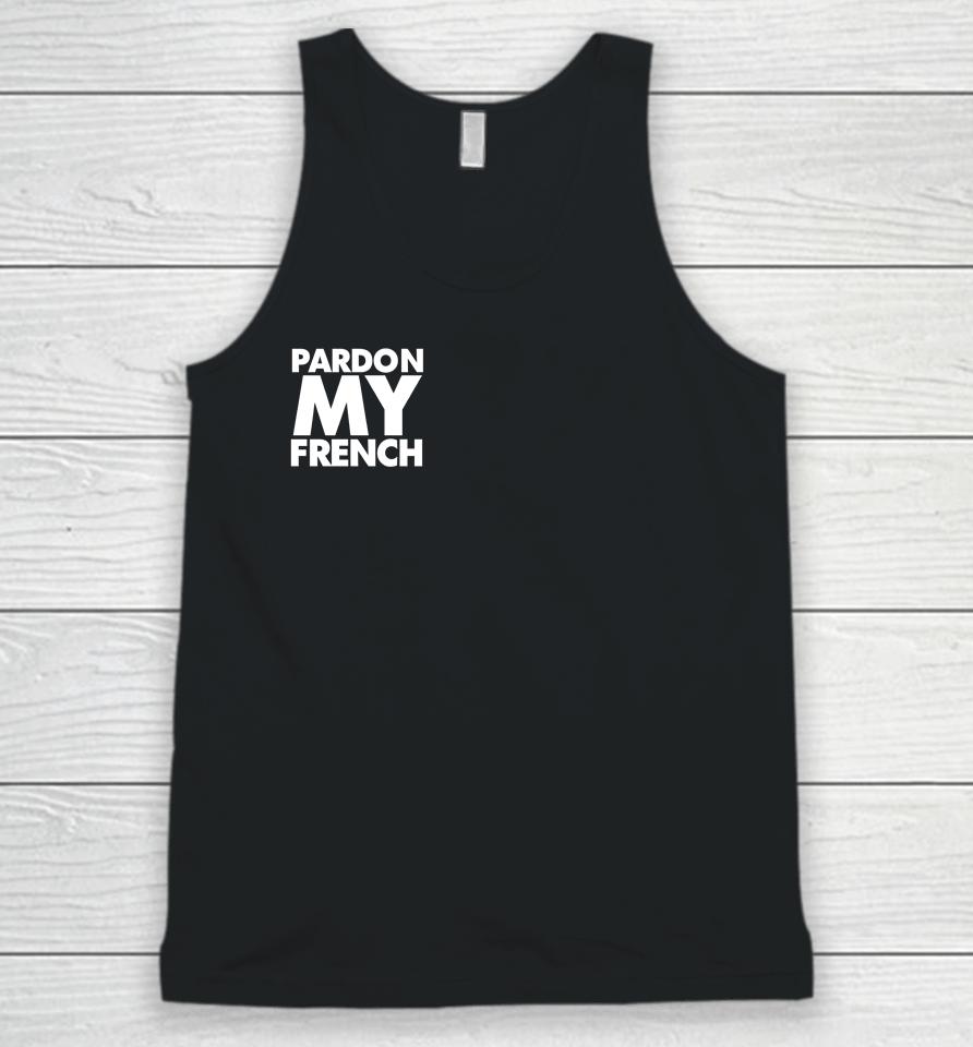 Pardon My French It's Illegal To Work On Weekends In France Unisex Tank Top