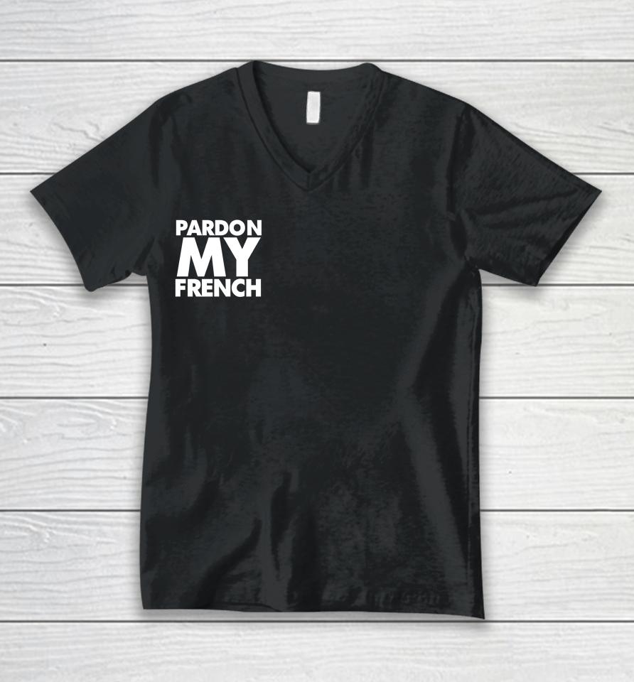 Pardon My French It's Illegal To Work On Weekends In France Unisex V-Neck T-Shirt