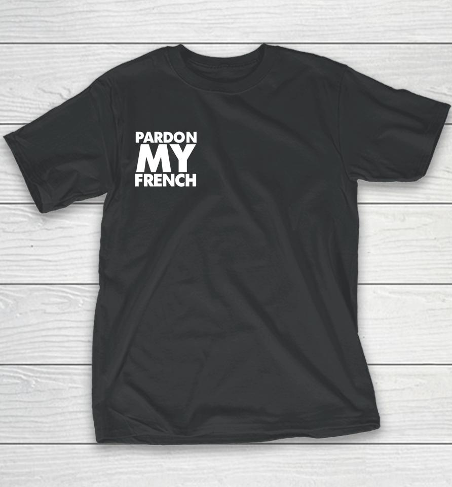 Pardon My French It's Illegal To Work On Weekends In France Youth T-Shirt