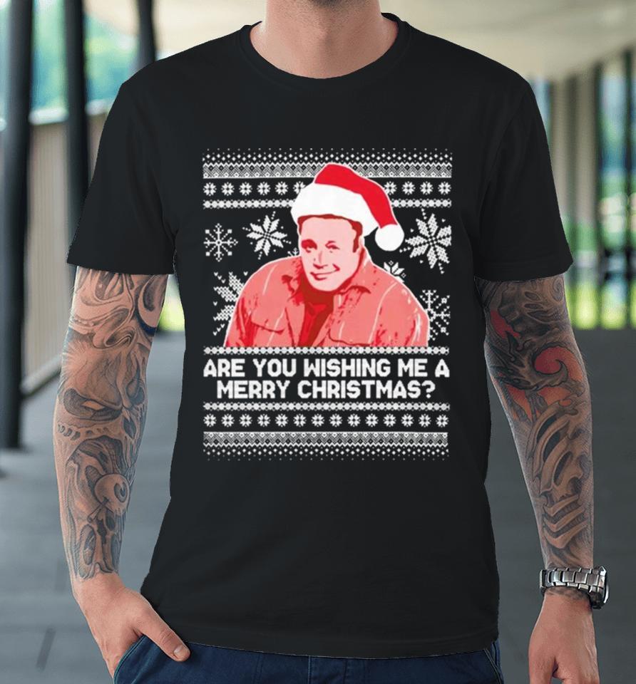 Pardon My Take Are You Wishing Me A Merry Christmas Ugly Sweater Sweatshirts Premium T-Shirt