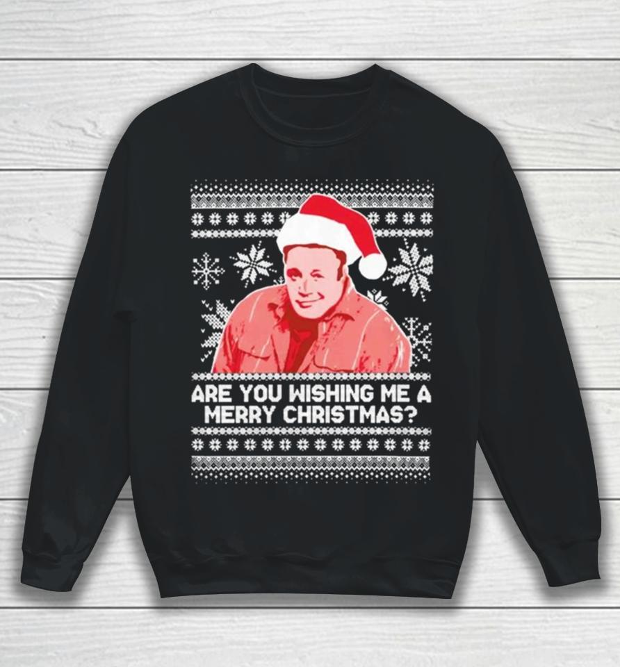 Pardon My Take Are You Wishing Me A Merry Christmas Ugly Sweater Sweatshirts Sweatshirt