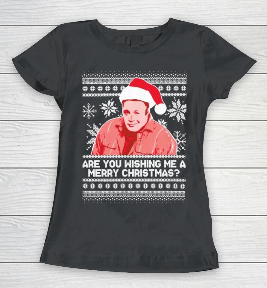 Pardon My Take Are You Wishing Me A Merry Christmas Ugly Sweater Sweatshirts Women T-Shirt