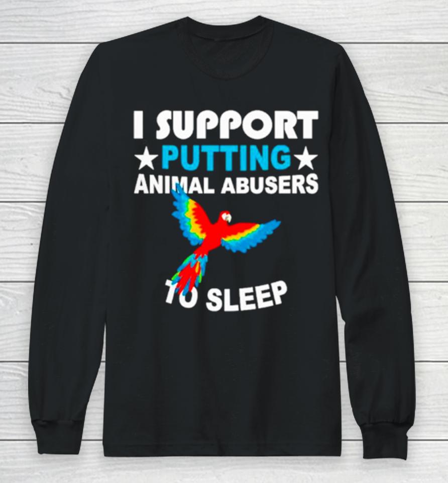 Parrot I Support Putting Animal Abusers To Sleep Long Sleeve T-Shirt