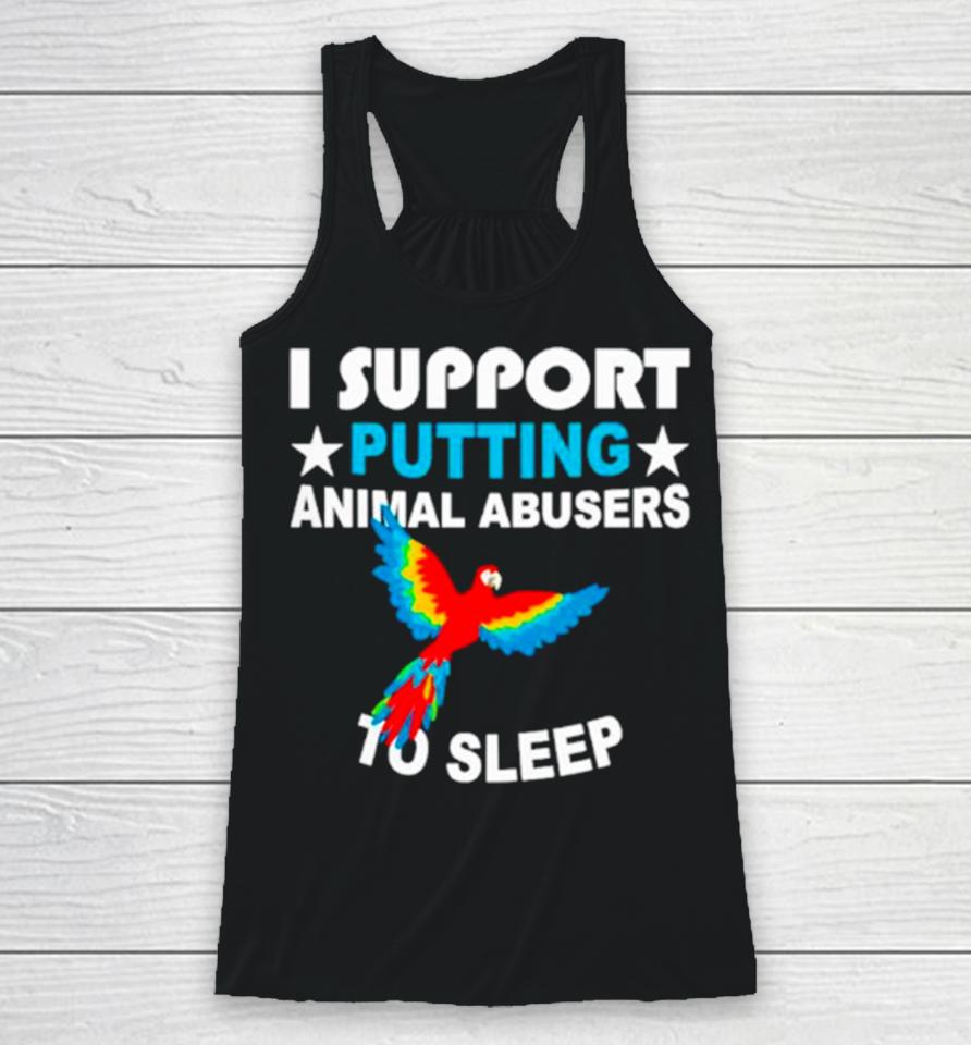 Parrot I Support Putting Animal Abusers To Sleep Racerback Tank