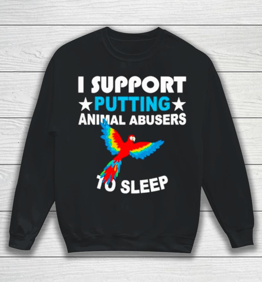 Parrot I Support Putting Animal Abusers To Sleep Sweatshirt
