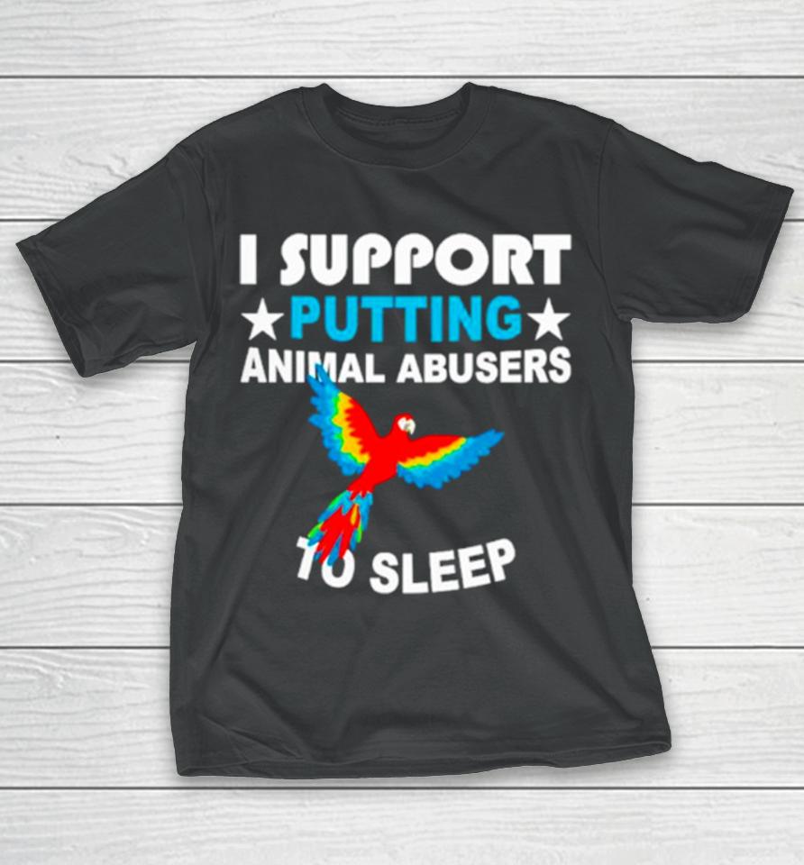 Parrot I Support Putting Animal Abusers To Sleep T-Shirt