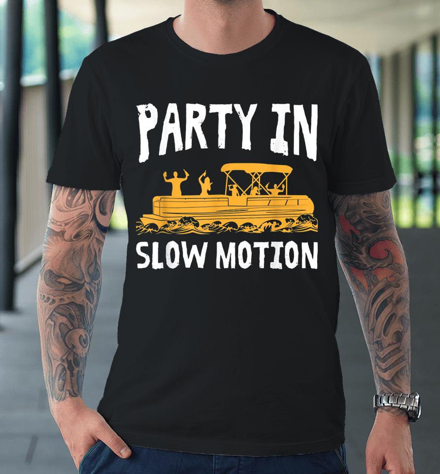 Party In Slow Motion Pontoon Boat Captain Mens Lake Premium T-Shirt