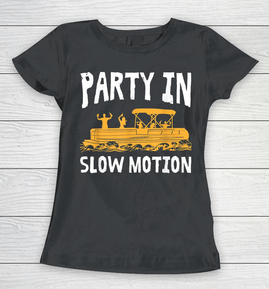Party In Slow Motion Pontoon Boat Captain Mens Lake Women T-Shirt