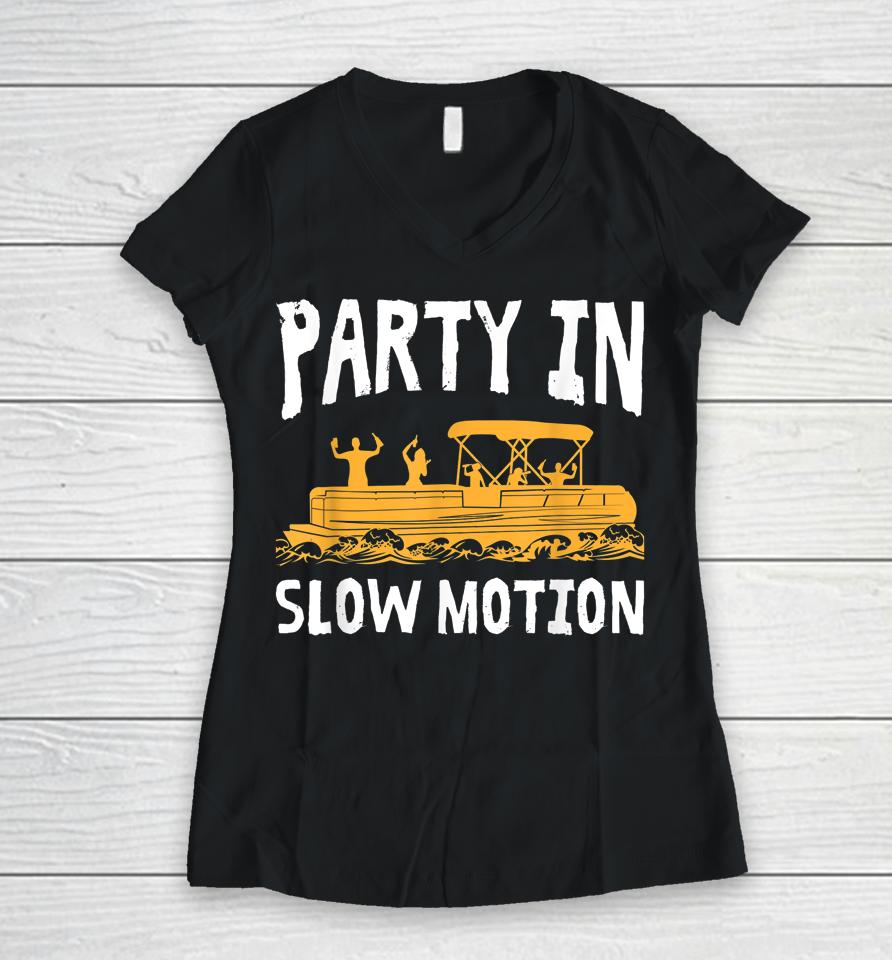 Party In Slow Motion Pontoon Boat Captain Mens Lake Women V-Neck T-Shirt