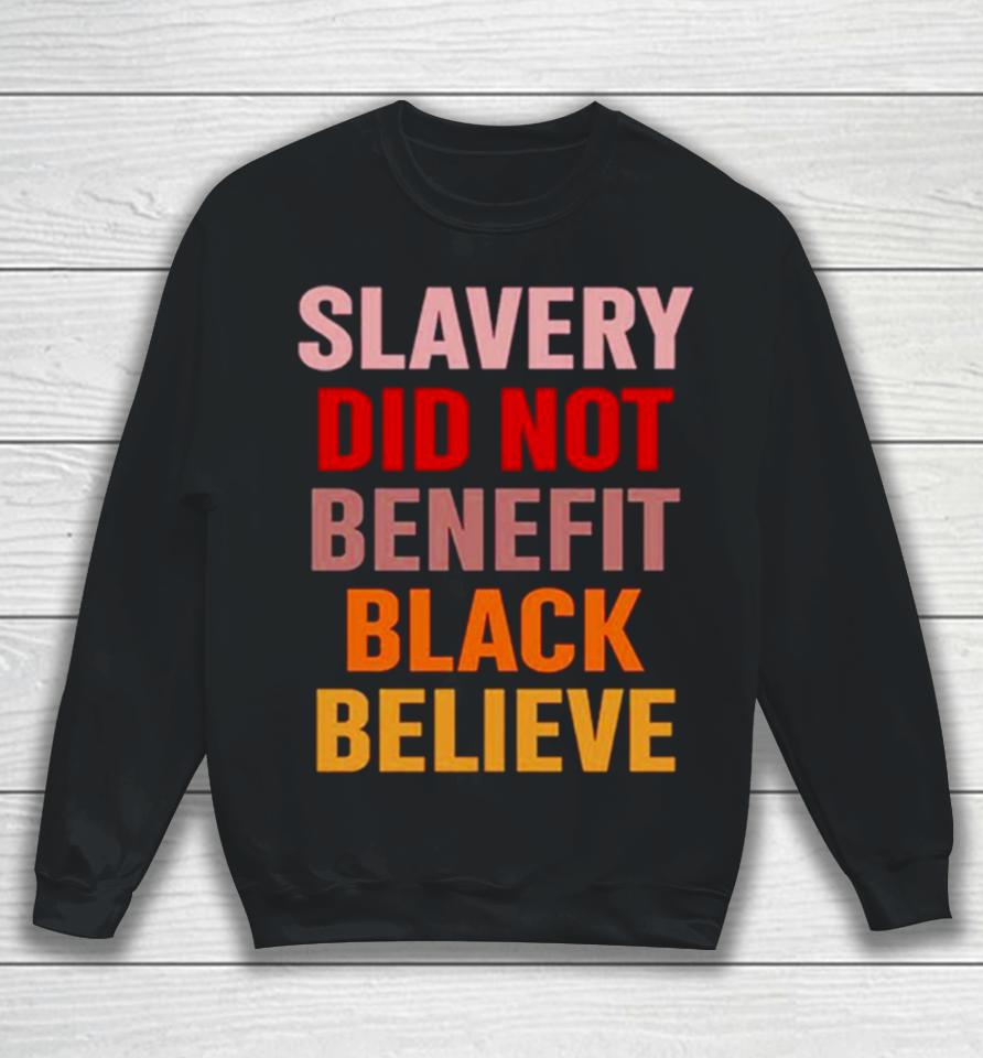 Pastorhjw Howard John Wesley Slavery Did Not Benefit Black Believe Sweatshirt